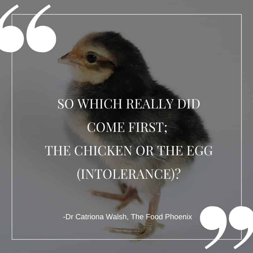 Which came first the chicken or the egg intolerance - Quote