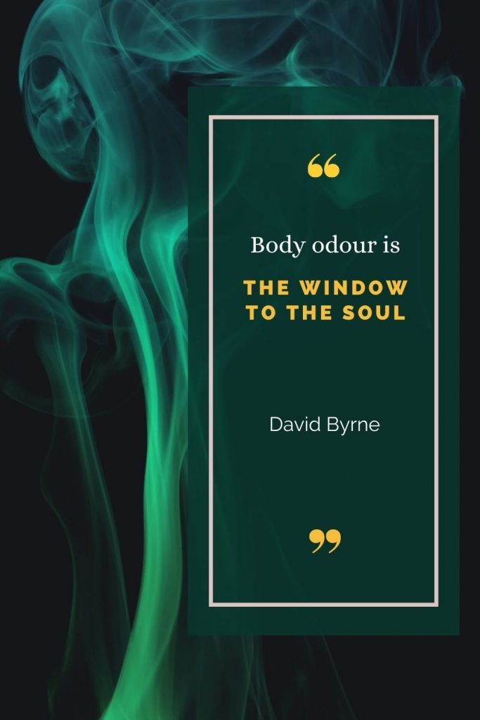 Body odour is the window to the soul quote by David Byrne