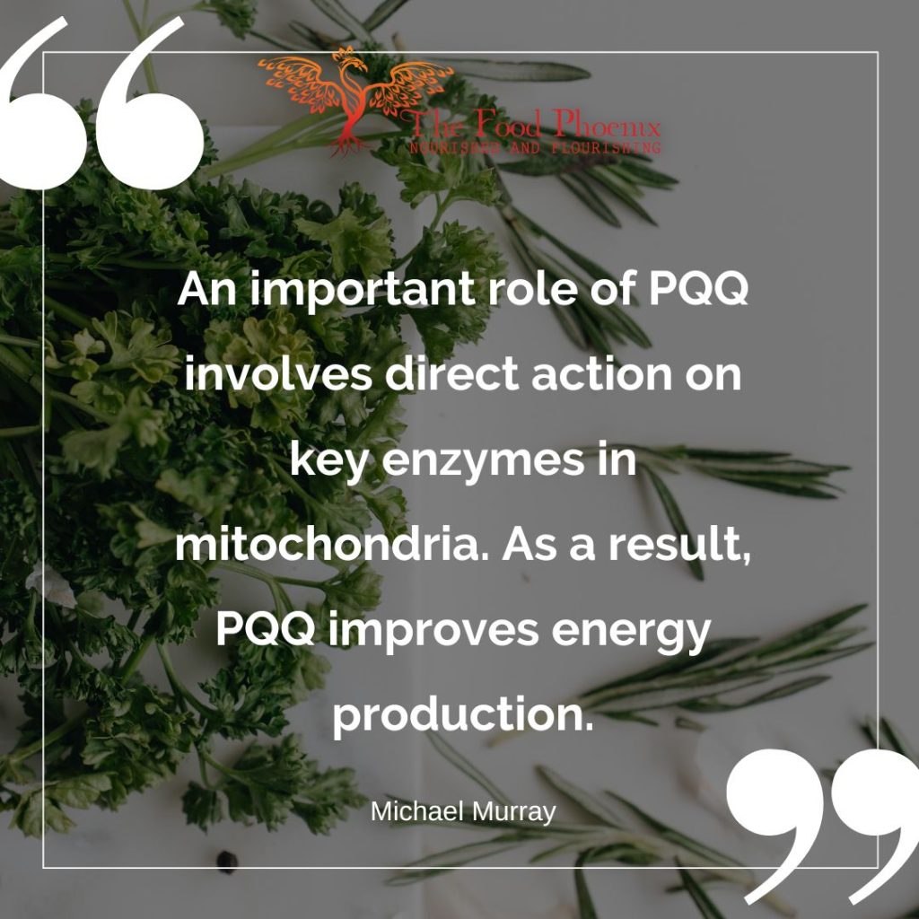 "An important role of PQQ involves direct action on key enzymes in mitochondria. As a result, PQQ improves energy production." Michael Murray