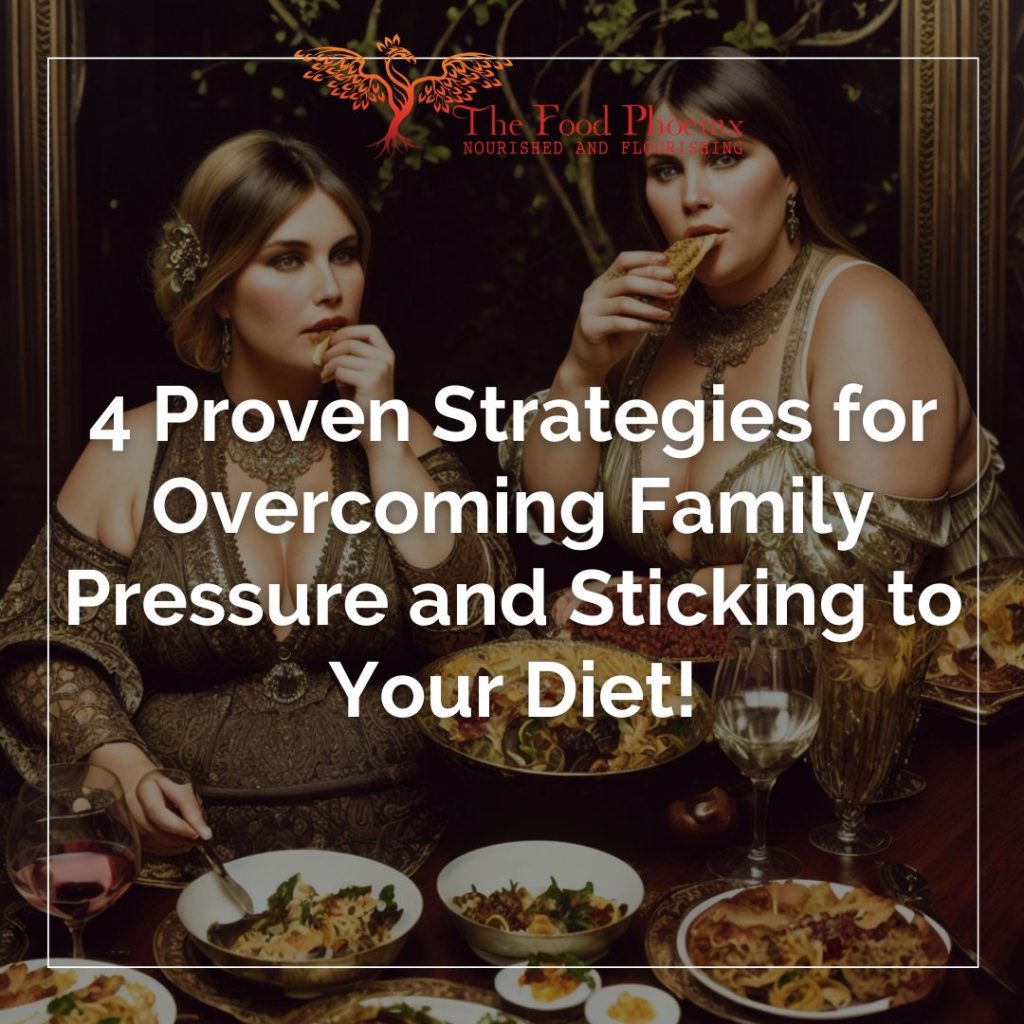 4 Proven Strategies for Overcoming Family Pressure and Sticking to Your Diet -- writing over image of 2 women eating at a table covered with dishes of food